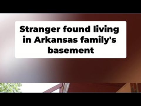 Stranger found living in Arkansas family's basement